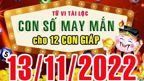 CON SỐ MAY MẮN HÀNG NGÀY (13-11-2022) CỦA 12 CON GIÁP: Số Tài lộc, Giàu có & Thịnh Vượng