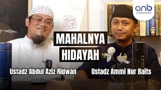 Hidayah itu Mahal Harganya | Ustadz Abdul Aziz Ridwan & Ustadz Ammi Nur Baits