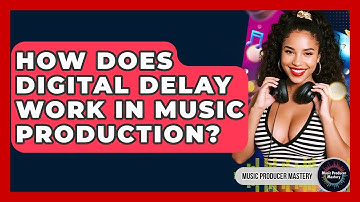 How Does Digital Delay Work In Music Production? - Music Producer Mastery