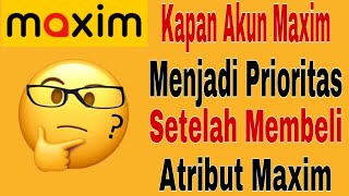 Kapan Akun Maxim Menjadi Prioritas Setelah Membeli Atribut Maxim...?? Maxim Ojek Online