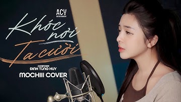 KHÓC NƠI TA CƯỜI - ĐINH TÙNG HUY |  MOCHIII COVER