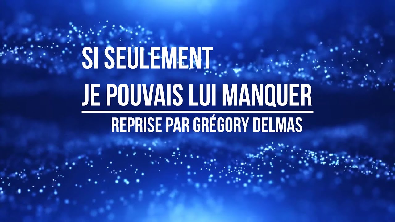 Si seulement je pouvais lui manquer - YouTube