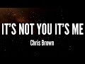 It S Not You It S Me Chris Brown Lyrics 