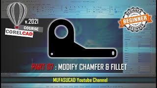 [PART 07] CorelCAD 2021 Modify Chamfer And Fillet Essential Training For Beginner