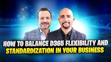How to Balance D365 Flexibility and Standardization in Your Business