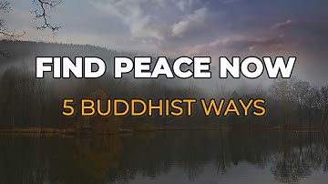 How to Find Joy and Peace Here and Now (5 Buddhist Teachings)