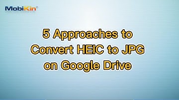 5 Approaches to Convert HEIC to JPG on Google Drive