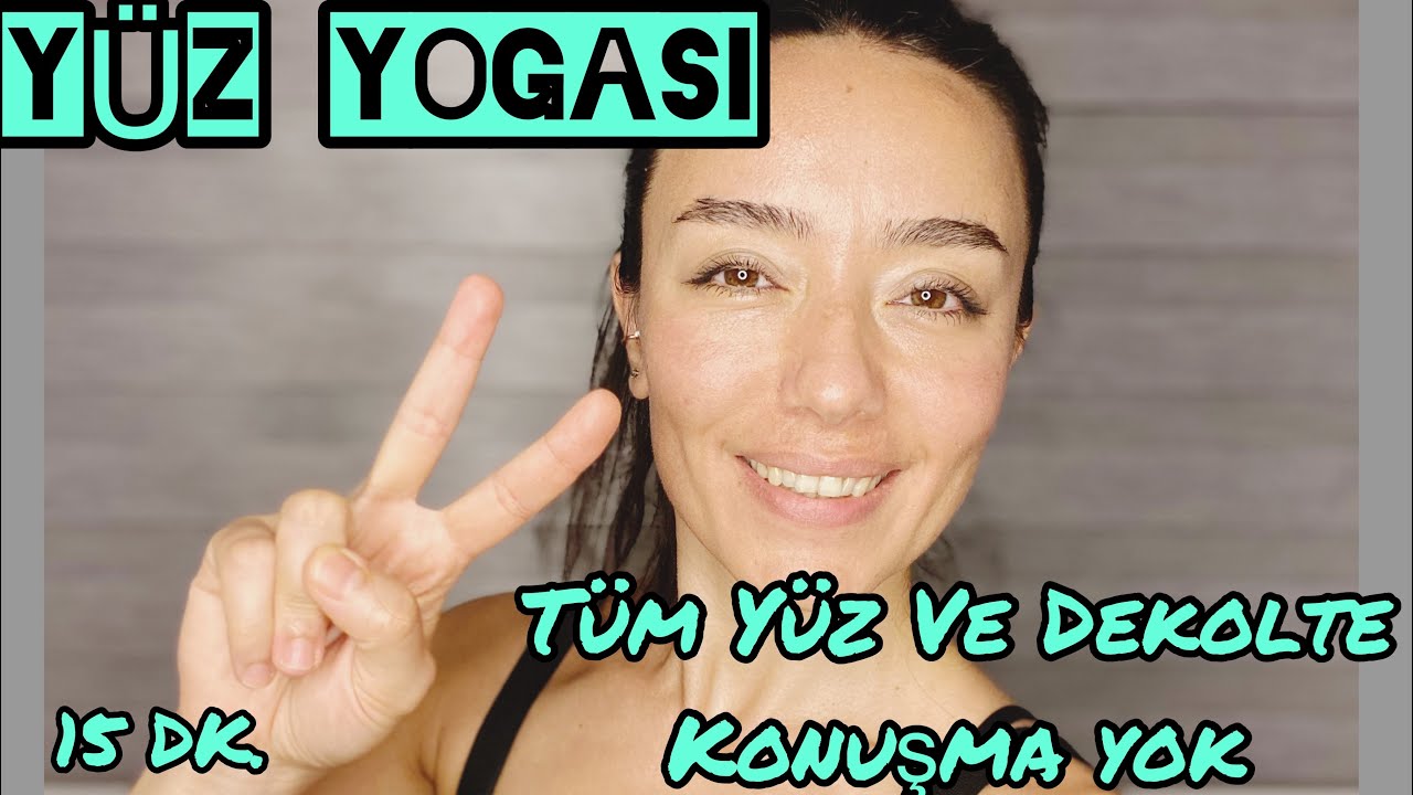 YÜZ YOGASI, TÜM YÜZ VE DEKOLTE, 15 dakika, KONUŞMA YOK!