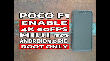 Poco F1 Enable 4K 60FPS Video Recording MIUI 10 Android 9.0 Pie (Root Only)