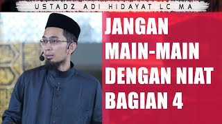 Unduh Jangan Main Main Dengan Niat Ustadz Adi Hidayat Lc Ma Belajar Cerdas Bagian 4 Mp3 10 34 Min Peadl Nag