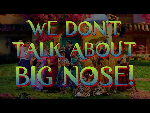 We don't talk about Big Nose
