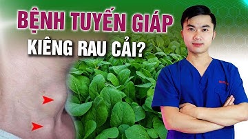Bệnh Tuyến Giáp Có Phải KIÊNG RAU CẢI không? | Bác sĩ Nguyễn Xuân Tuấn