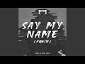Say My Name Again 