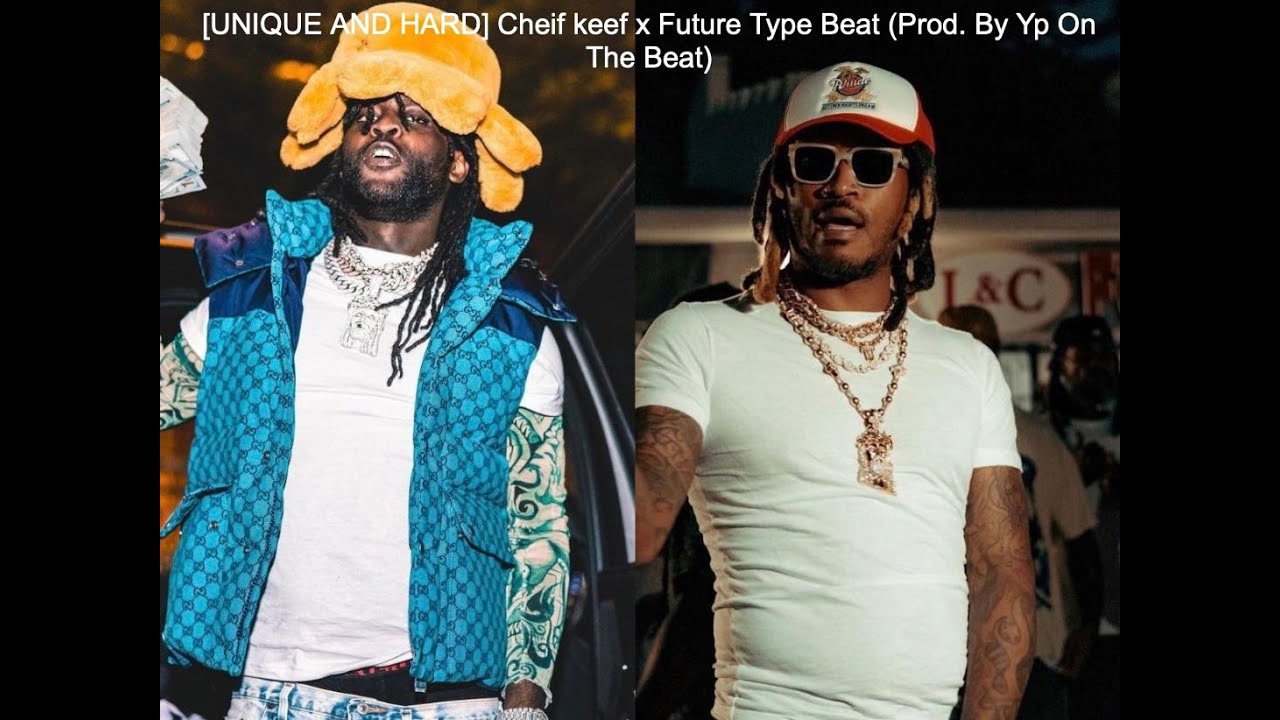 [UNIQUE AND HARD] Cheif keef x Future Type Beat (Prod. By Yp On The ...