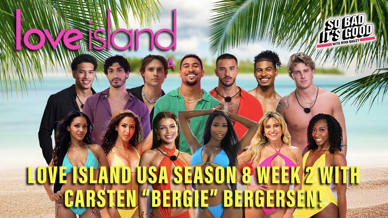 Love Island USA Season 8 Week 2 with Bergie Bergersen! - So Bad Its Good with Ryan Love Island USA Season 8 Week 2 with Bergie Bergersen! - So Bad Its Good with Ryan