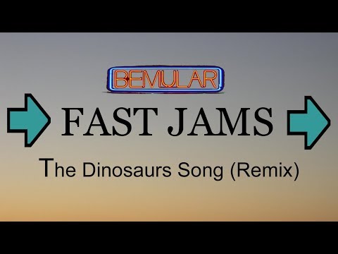 Bemular Fast Jams - The Dinosaurs Song (remix)