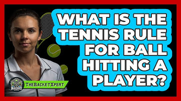 What Is The Tennis Rule For Ball Hitting A Player?