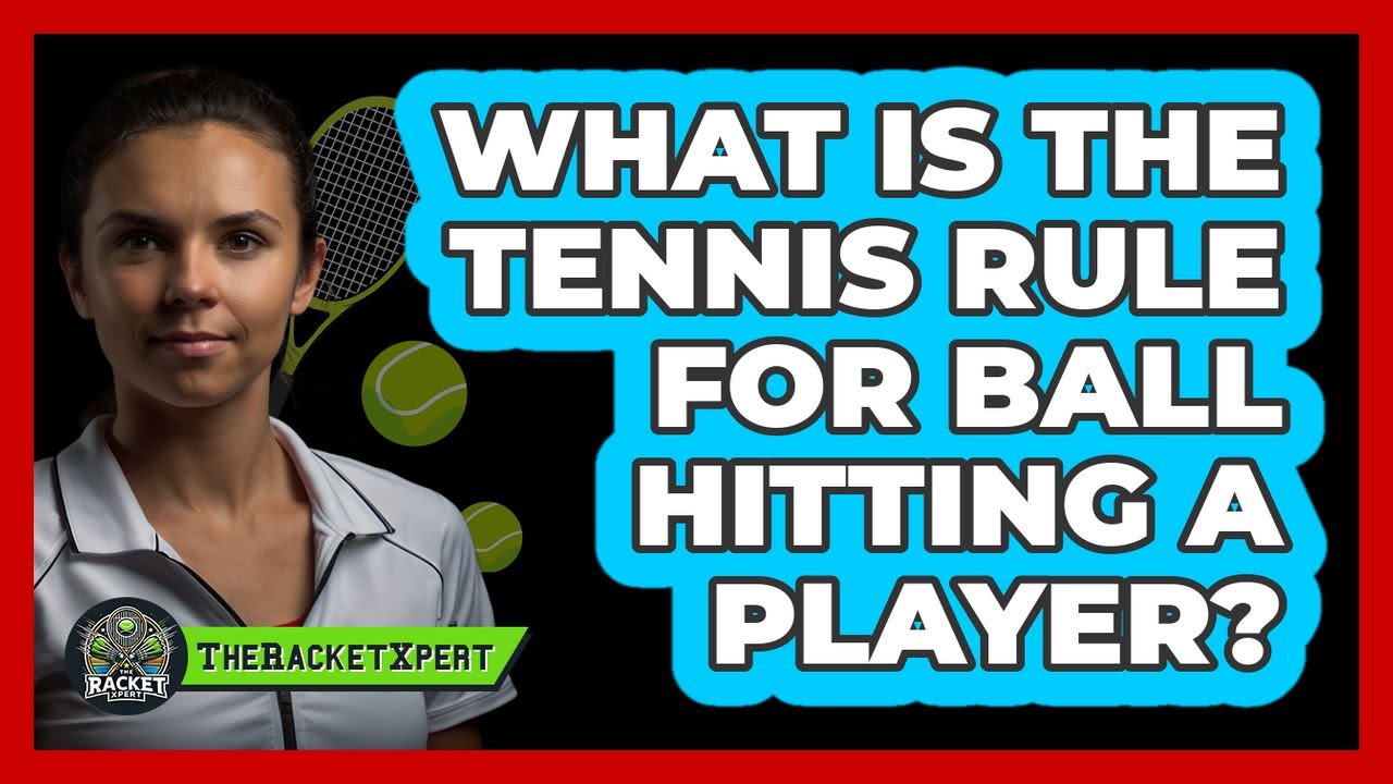 What Is The Tennis Rule For Ball Hitting A Player?
