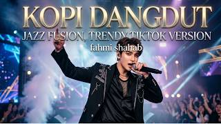 KOPI DANGDUT (FAHMI SHAHAB) Cover - JAZZ FUSION MIX TIKTOK TRENDY VERSION 🎶 | Nada Santai Musik