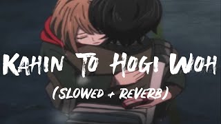 Falling In Love With Someone You Cant Have Kahin To Hogi Woh Slowed Reverb Lyrics Video