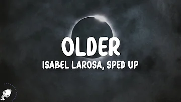 Isabel Larosa - older sped up (Lyrics) | think i need someone older