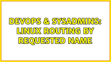 DevOps & SysAdmins: Linux routing by requested name