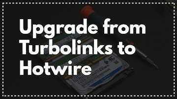 How to Upgrade from Turbolinks to Hotwire & Turbo