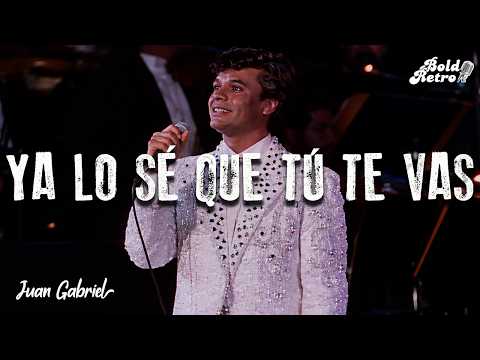 Juan Gabriel - Ya Lo Sé Que Tú Te Vas (Letra)