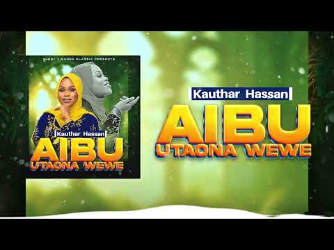 AIBU UTAONA WEWE - KAUTHAR HASSAN (official audio)