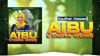 AIBU UTAONA WEWE - KAUTHAR HASSAN (official audio)