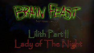 Brain Feast - Lilith Part 2 - Lady of The Night