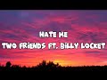 Hate Me Two Friends Ft Billy Locket Lyrics mp3