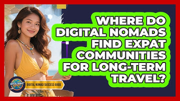 Where Do Digital Nomads Find Expat Communities For Long-term Travel? - Digital Nomad Success Guide