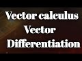 vector calculus || vector differentiation