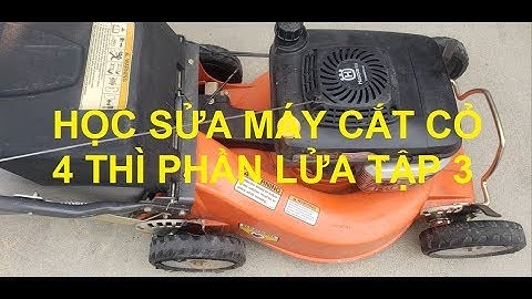 Học Sửa Máy Cắt Cỏ 4 Thì Phần Lửa Tập 3