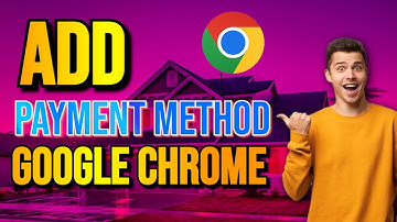 How To Add Credit Card Information As Payment Method Into Google Chrome
