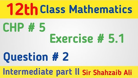 12th Class Math Exercise 5.1 | 2nd year mathematics Chapter 5 Exercise 5.1 Question 2