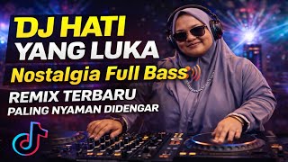 Dj Hati Yang Luka Nostalgia  Bass  Remix Terbaru Paling Nyaman Didengar