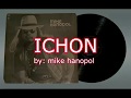 Ref:cSHCGVjzgOo Ichon (with lyrics) by: mike hanopol