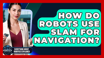 How Do Robots Use SLAM For Navigation? - Everything About Robotics Explained