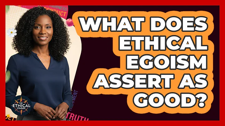 What Does Ethical Egoism Assert As Good?
