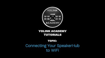 YoLink Academy: Connecting Your SpeakerHub to WiFi