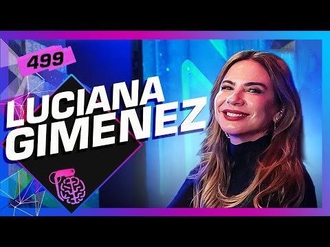 LUCIANA GIMENEZ - Inteligência Ltda. Podcast #499