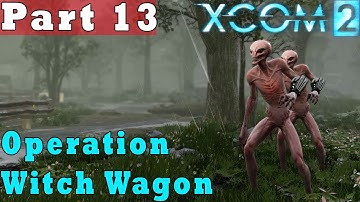 #13| XCom 2 Gameplay Guide | Operation Witch Wagon | PC Full Game Let