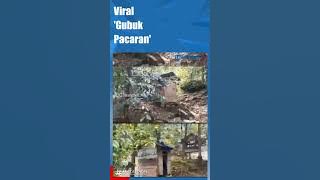 VIRAL 'GUBUK PACARAN'