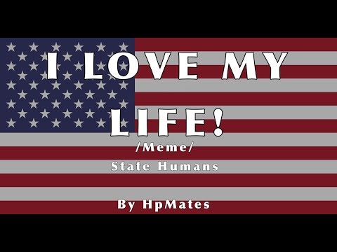 i-love-my-life!-meme/-statehumans!