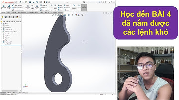 Solidworks - Bài 4 - Đường cong tiếp xúc từ Cơ Bản đến Nâng Cao  - Solidworks from Basic to Advanced