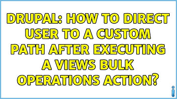 Drupal: How to direct user to a custom path after executing a Views Bulk Operations action?