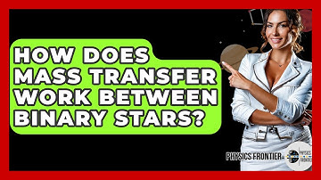 How Does Mass Transfer Work Between Binary Stars? - Physics Frontier