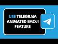 How to Use Telegram Animated Emoji Feature